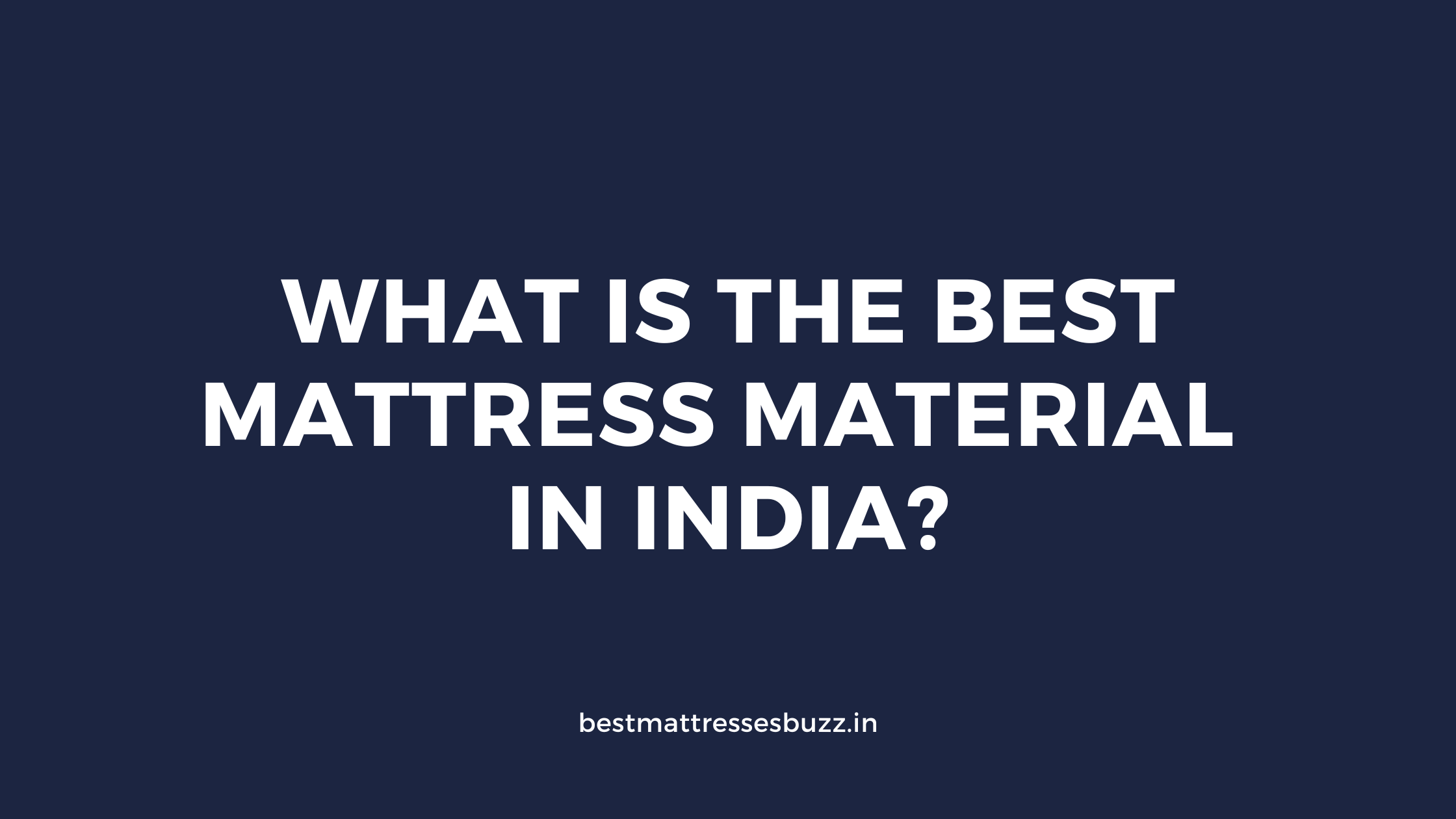 what-is-the-best-mattress-material-in-india-find-out