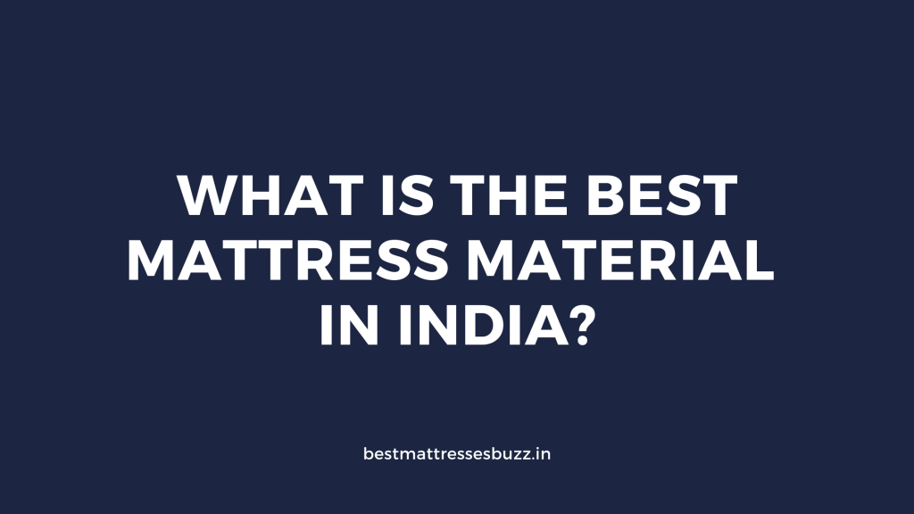 What is The Best Mattress Material in India