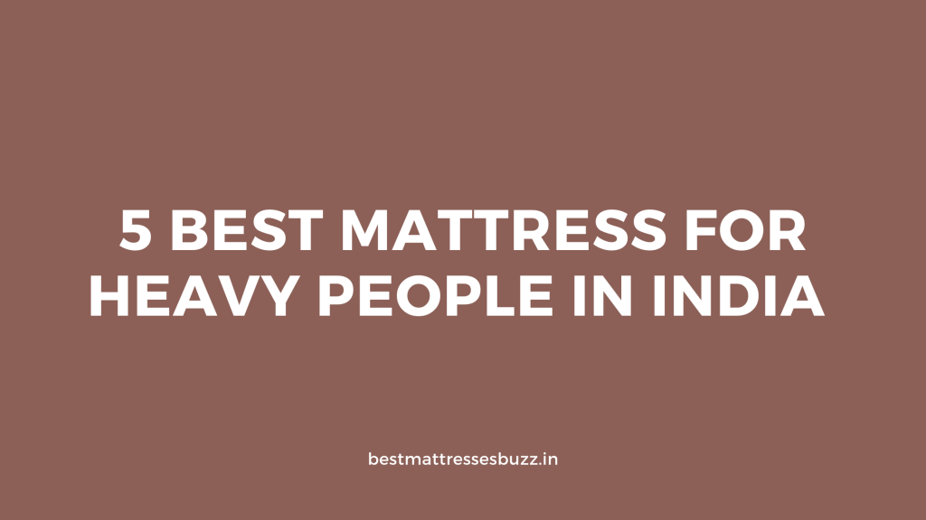 Best Mattress for Heavy People in India