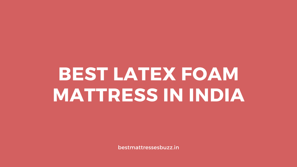 best latex foam mattress in India