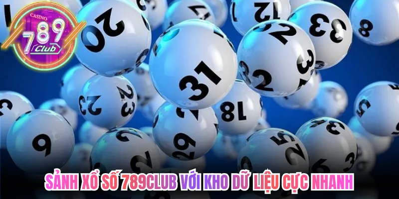 Sảnh xổ số 789club với kho dữ liệu cực nhanh